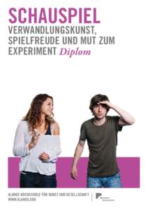 SCHAUSPIEL  VERWANDLUNGSKUNST, SPIELFREUDE UND MUT ZUM EXPERIMENT Diplom