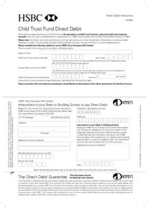 Direct Debit Instruction HCTDDM Child Trust Fund Direct Debit To be used for regular payments to a Child Trust Fund. All payments to a Child Trust Fund are a gift to the child and cannot be returned. Once you have comple