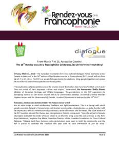 From March 7 to 23, Across the Country th The 16 Rendez-vous de la Francophonie Celebrates Joie de Vivre the French Way!  OTTAWA, MARCH 7, 2014 – The Canadian Foundation for Cross-Cultural Dialogue invites everyone acr