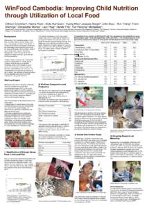 WinFood Cambodia: Improving Child Nutrition through Utilization of Local Food Chhoun Chamnan4, Nanna Roos1, Mulia Nurhasan1, Kuong Khov4,Jacques Berger3, Jutta Skau1 , Bun Thang2, Frank Wieringa3, Christopher Münke1, La