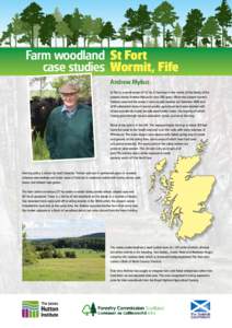 Farm woodland St Fort case studies Wormit, Fife Andrew Mylius St Fort is a small estate of 513 ha. It has been in the hands of the family of the present owner, Andrew Mylius for over 200 years. When the present owner’s