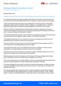 News Release Minister Martin Hamilton-Smith Minister for Defence Industries Thursday, 5 March, 2015  Federal Government’s Pacific Patrol Boats promise won’t save our industry