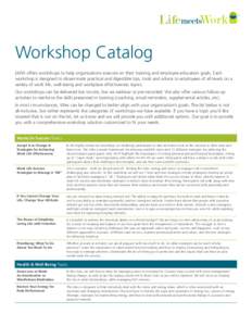 TM  Workshop Catalog LMW offers workshops to help organizations execute on their training and employee education goals. Each workshop is designed to disseminate practical and digestible tips, tools and advice to employee