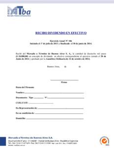 RECIBO DIVIDENDO EN EFECTIVO Ejercicio Anual N° 106 Iniciado el 1° de julio de 2013 y finalizado el 30 de junio de[removed]Recibí del Mercado a Término de Buenos Aires S. A., la cantidad de dieciocho mil pesos ($ 18.00