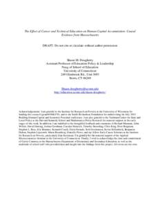 The Effect of Career and Technical Education on Human Capital Accumulation: Causal Evidence from Massachusetts DRAFT: Do not cite or circulate without author permission  Shaun M. Dougherty