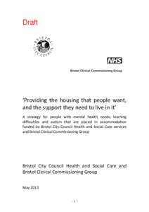Draft  ‘Providing the housing that people want, and the support they need to live in it’ A strategy for people with mental health needs, learning difficulties and autism that are placed in accommodation
