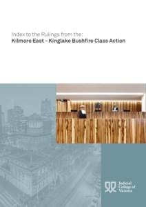 Index to the Rulings from the: Kilmore East - Kinglake Bushfire Class Action ISBN: [removed] Published in Melbourne by the Judicial College of Victoria. Disclaimer