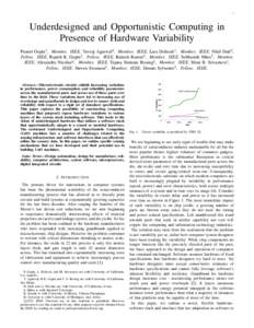 1  Underdesigned and Opportunistic Computing in Presence of Hardware Variability Puneet Gupta1 , Member, IEEE, Yuvraj Agarwal2 , Member, IEEE, Lara Dolecek1 , Member, IEEE, Nikil Dutt6 , Fellow, IEEE, Rajesh K. Gupta2 , 