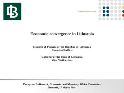 Economic convergence in Lithuania Minister of Finance of the Republic of Lithuania Rimantas Šadžius Governor of the Bank of Lithuania Vitas Vasiliauskas