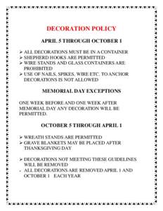 DECORATION POLICY APRIL 5 THROUGH OCTOBER 1  ALL DECORATIONS MUST BE IN A CONTAINER  SHEPHERD HOOKS ARE PERMITTED  WIRE STANDS AND GLASS CONTAINERS ARE PROHIBITED