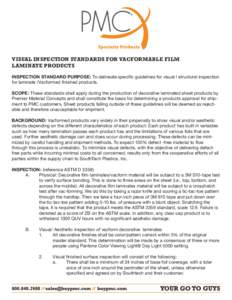 VISUAL INSPECTION STANDARDS FOR VACFORMABLE FILM LAMINATE PRODUCTS INSPECTION STANDARD PURPOSE: To delineate specific guidelines for visual l structural inspection for laminate /Vacformed finished products. SCOPE: These 
