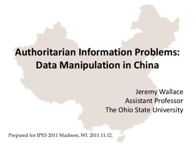 Authoritarian Information Problems: Data Manipulation in China Jeremy Wallace Assistant Professor The Ohio State University