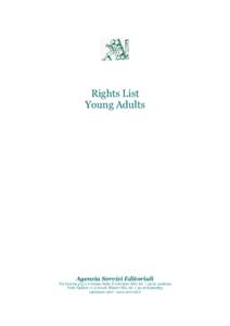 Rights List Young Adults Agenzia Servizi Editoriali Via Livorno 515/c, I-20099, Sesto S. Giovanni (Mi), tel. + [removed]Viale Vigliani 17, I/20148, Milano (Mi), tel. + [removed]