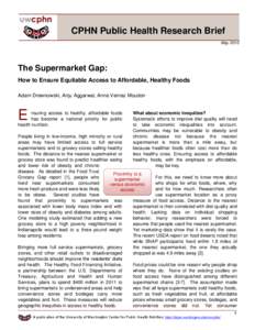 CPHN Public Health Research Brief May 2010 The Supermarket Gap: How to Ensure Equitable Access to Affordable, Healthy Foods Adam Drewnowski, Anju Aggarwal, Anne Vernez Moudon