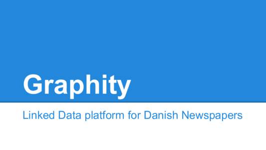 Graphity Linked Data platform for Danish Newspapers Origins: 2011  kindofnormal.com/wumo[removed]