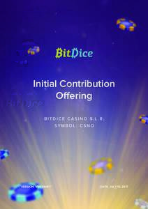 Initial Contribution Offering BITDICE CASINO S.L.R. S Y M B O L : ​C S N O  VERSION: V04 DRAFT