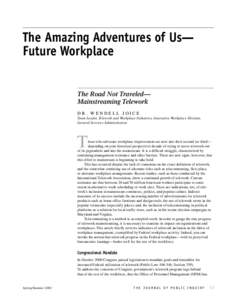 The Amazing Adventures of Us— Future Workplace The Road Not Traveled— Mainstreaming Telework DR. WENDELL JOICE Team Leader, Telework and Workplace Initiatives, Innovative Workplace Division,