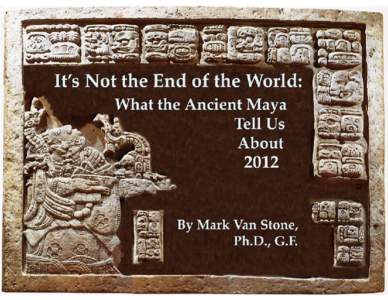 The Year 2012. Maya Prophecy? The End of an Ancient Calendar? The End of the World as We Know It? Global Cataclysm? A Cosmic Change of Consciousness?
