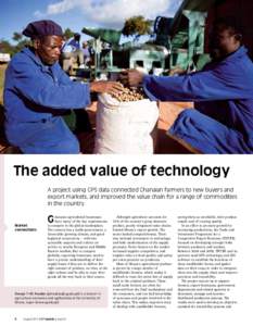 Simon Rawles / Alamy  The added value of technology A project using GPS data connected Ghanaian farmers to new buyers and export markets, and improved the value chain for a range of commodities in the country.