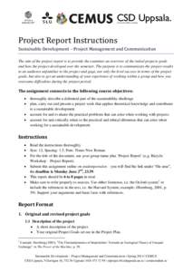 CSD Uppsala. Centrum för hållbar utveckling Project Report Instructions Sustainable Development – Project Management and Communication The aim of the project report is to provide the examiner an overview of the initi