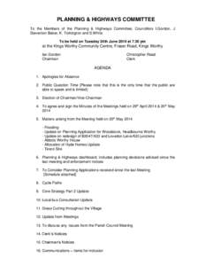 PLANNING & HIGHWAYS COMMITTEE To the Members of the Planning & Highways Committee; Councillors I.Gordon, J Steventon Baker, K. Torkington and S.White To be held on Tuesday 24th June 2014 at 7.30 pm  at the Kings Worthy C