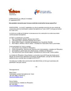 COMMUNIQUÉ pour diffusion immédiate 21 septembre 2015 Une première rencontre pour le sous-comité de construction tenue aujourd’hui WHITEHORSE – Le lundi 21 septembre a eu lieu la première rencontre du sous-comit