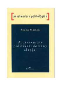 Szabó Márton: A diszkurzív politikatudomány alapjai L’Harmattan, Budapest, 2003. ISBN