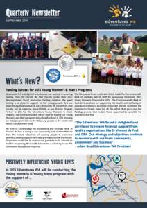 Quarterly Newsletter SEPTEMBER 2014 What’s New? Funding Success for 2015 Young Women’s & Men’s Programs Edventures WA is delighted to announce our success in receiving