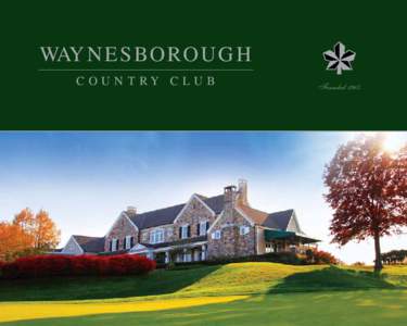 Way n e s bo ro u g h C OUN T RY C L UB Founded 1965  “W hat drew us to Waynesborough Country Club was its reputation as a top-tier