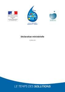 Déclaration ministérielle 13 mars 2012 1. Nous, ministres et chefs de délégations réunis à Marseille, en France, le 13 mars 2012 à la conférence ministérielle du 6ème Forum mondial de l’eau, « le temps des 