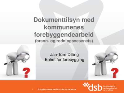 Dokumenttilsyn med kommunenes forebyggendearbeid (brann- og redningsvesenets) Jan-Tore Dilling Enhet for forebygging