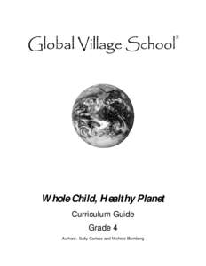 Whole Child, Healthy Planet Curriculum Guide Grade 4 Authors: Sally Carless and Michele Blumberg  Global Village School®