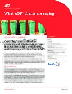 What ADP® clients are saying  MANUFACTURER OF MEDICAL DEVICES ConvaTec standardized its global payroll administration and
