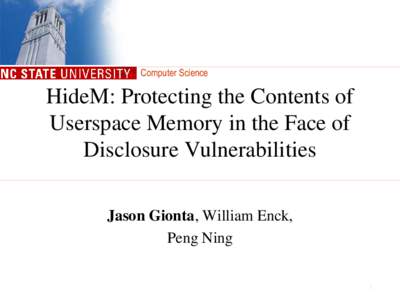 Computer Science  HideM: Protecting the Contents of Userspace Memory in the Face of Disclosure Vulnerabilities Jason Gionta, William Enck,