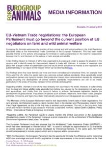 MEDIA INFORMATION Brussels, 21 January 2014 EU-Vietnam Trade negotiations: the European Parliament must go beyond the current position of EU negotiators on farm and wild animal welfare