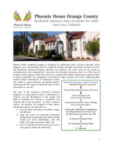 Phoenix House Orange County Residential Substance Abuse Treatment for Adults Santa Ana, California Phoenix House residential program is designed for individuals with a primary substance abuse diagnosis and a demonstrated