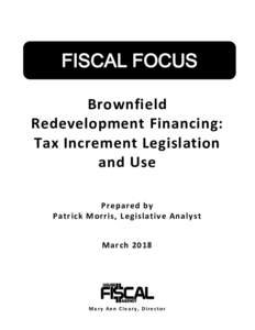 FISCAL FOCUS Brownfield Redevelopment Financing: Tax Increment Legislation and Use Prepared by