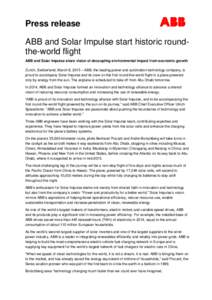 Press release ABB and Solar Impulse start historic roundthe-world flight ABB and Solar Impulse share vision of decoupling environmental impact from economic growth Zurich, Switzerland, March 8, 2015 – ABB, the leading 
