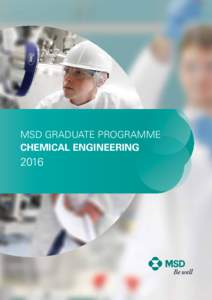 MSD - A GLOBAL HEALTHCARE LEADER WORKING TO HELP THE WORLD BE WELL  MSD GRADUATE PROGRAMME CHEMICAL ENGINEERING  2016