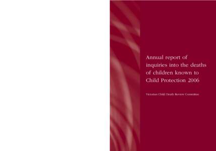 Annual report of inquiries into the deaths of children known to Child Protection 2006 Victorian Child Death Review Committee