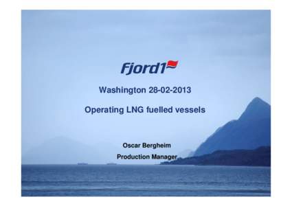 Washington[removed]Operating LNG fuelled vessels Oscar Bergheim Production Manager