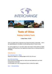 Taste of China Beijing Cookery Tours 6 days from: £1155 There is no better place to experience true Chinese food than in China itself! And in the capital Beijing you will sample a mouthwatering variety of Chinese cuisin