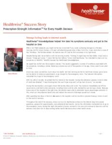 Healthwise® Success Story Prescription-Strength InformationTM for Every Health Decision Strange feeling leads to internet search Healthwise® Knowledgebase helped him take his symptoms seriously and get to the hospital 