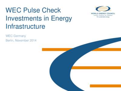 WEC Pulse Check Investments in Energy Infrastructure WEC Germany Berlin, November 2014