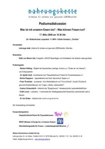 Podiumsdiskussion Was ist mit unserem Essen los? - Was knnen Frauen tun? 17. Mrz 2005 umUhr Ort: Waldorfschule Leopoldstr. 17 (MVV- U-Bahn Giselastr.) Pavillon Veranstalter: nahrungs-kette, Initiative fr