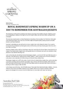 Media Release Thursday 4 September 2014 ROYAL RANDWICK’S SPRING WARM UP ON A DAY TO REMEMBER FOR AUSTRALIAN JOCKEYS The final pieces of the puzzle to Sydney’s first Group 1 of spring, Team Hawkes and one of Sydney’
