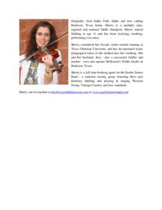 Originally from Idaho Falls, Idaho and now calling Burleson, Texas home, Sherry is a multiple state, regional and national fiddle champion. Sherry started fiddling at age 11 and has been studying, teaching, performing ev