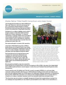 D EC EM B E R[removed]JA NU AR Y[removed]PRESIDENT’S REPORT / KAREN PERDUE Alaska Native Tribal Health Consortium wins major honor AHA President Rich Umbdenstock called ANTHC Board