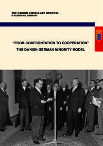 THE DANISH CONSULATE GENERAL IN FLENSBURG, GERMANY “FROM CONFRONTATION TO COOPERATION” THE DANISH-GERMAN MINORITY MODEL