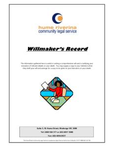 Willmaker’s Record The information gathered here is useful in writing a comprehensive will and in notifying your executors of relevant details on your death. You may supply a copy to your Solicitors when they draft you